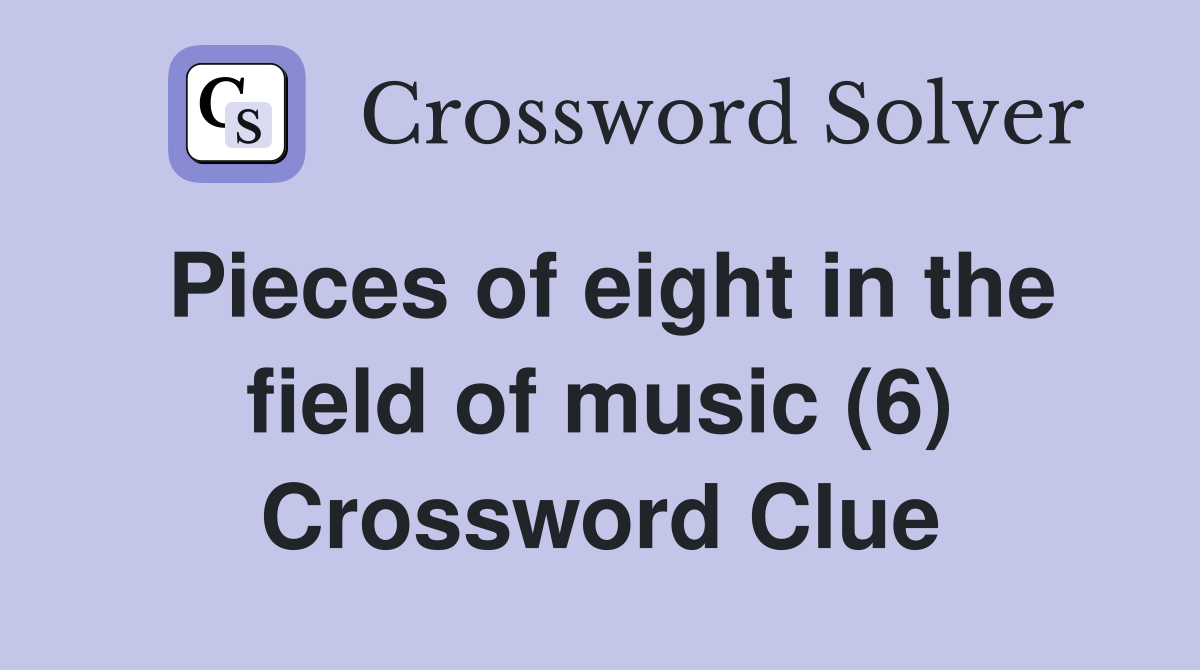 Pieces of eight in the field of music (6) Crossword Clue