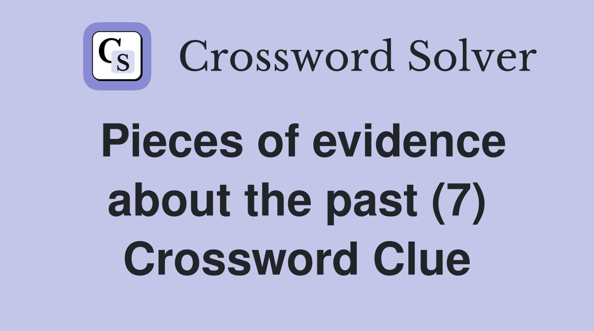Pieces of evidence about the past (7) Crossword Clue