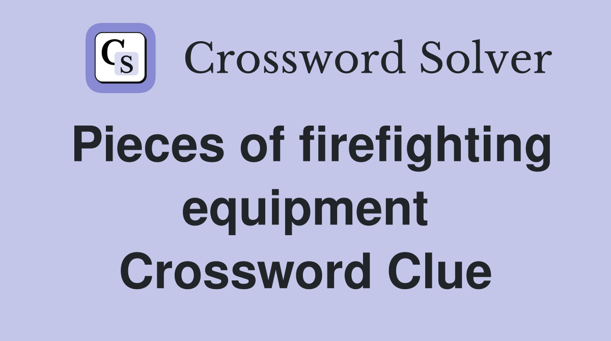 Pieces of firefighting equipment Crossword Clue
