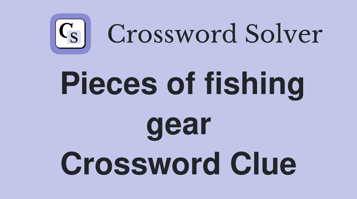 Pieces of fishing gear Crossword Clue