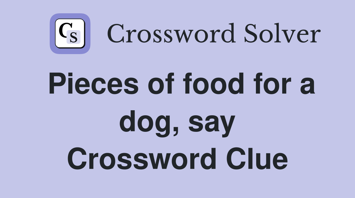 Pieces of food for a dog, say Crossword Clue