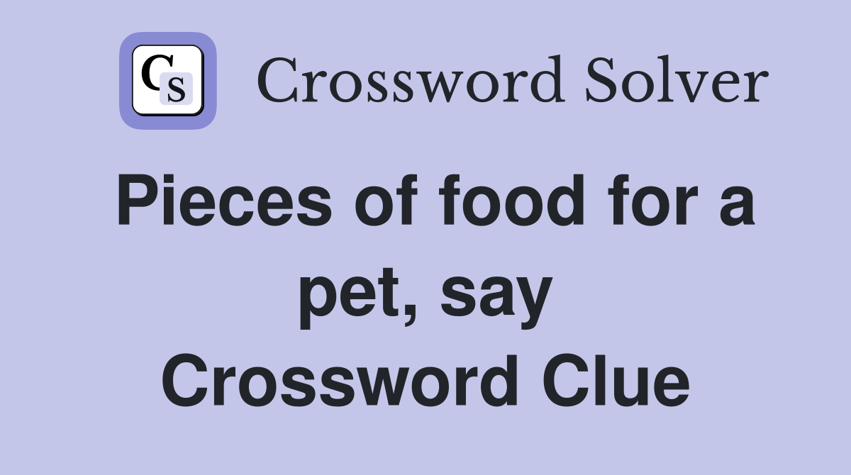 Pieces of food for a pet, say Crossword Clue