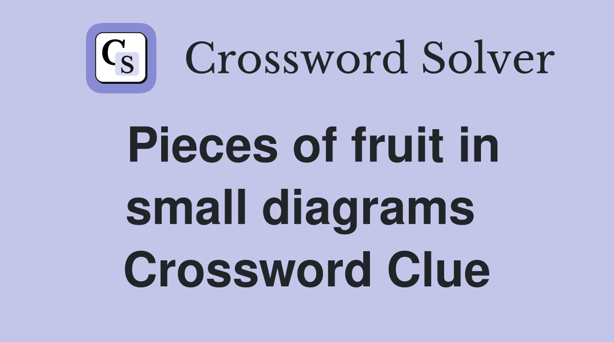 Pieces of fruit in small diagrams  Crossword Clue