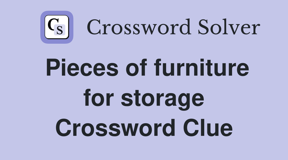 Pieces of furniture for storage Crossword Clue