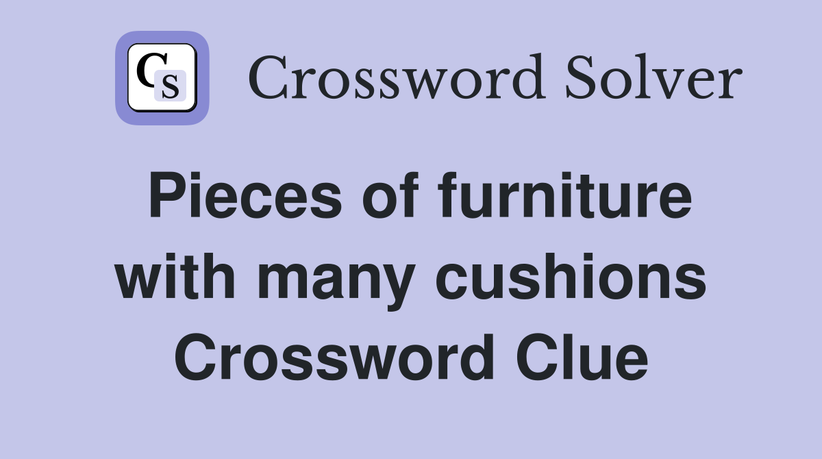 Pieces of furniture with many cushions Crossword Clue