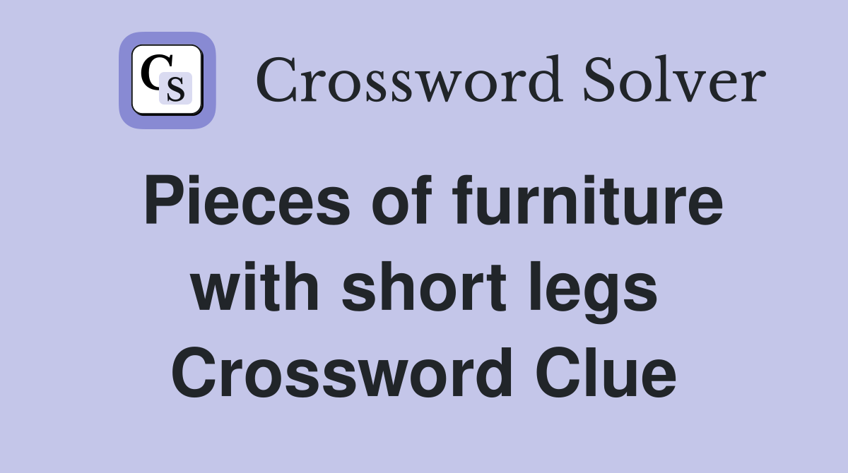 Pieces of furniture with short legs Crossword Clue