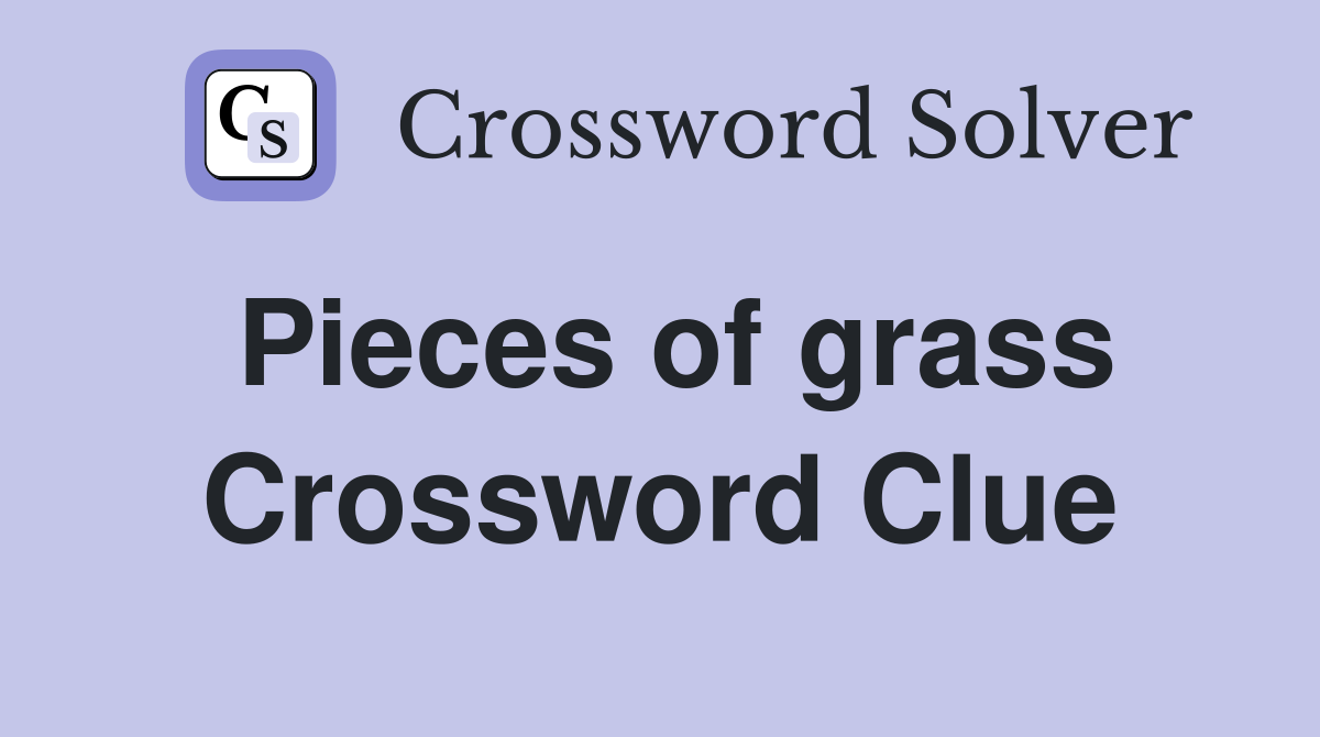 Pieces of grass Crossword Clue