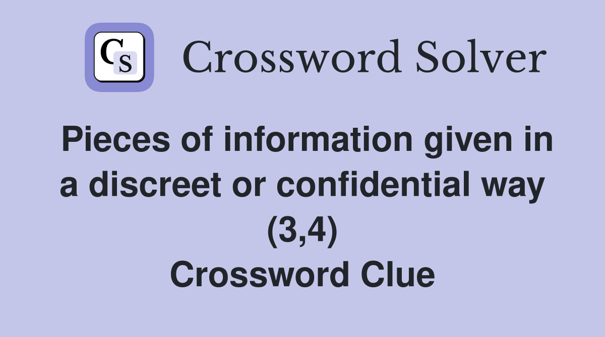 Pieces of information given in a discreet or confidential way (3,4) Crossword Clue