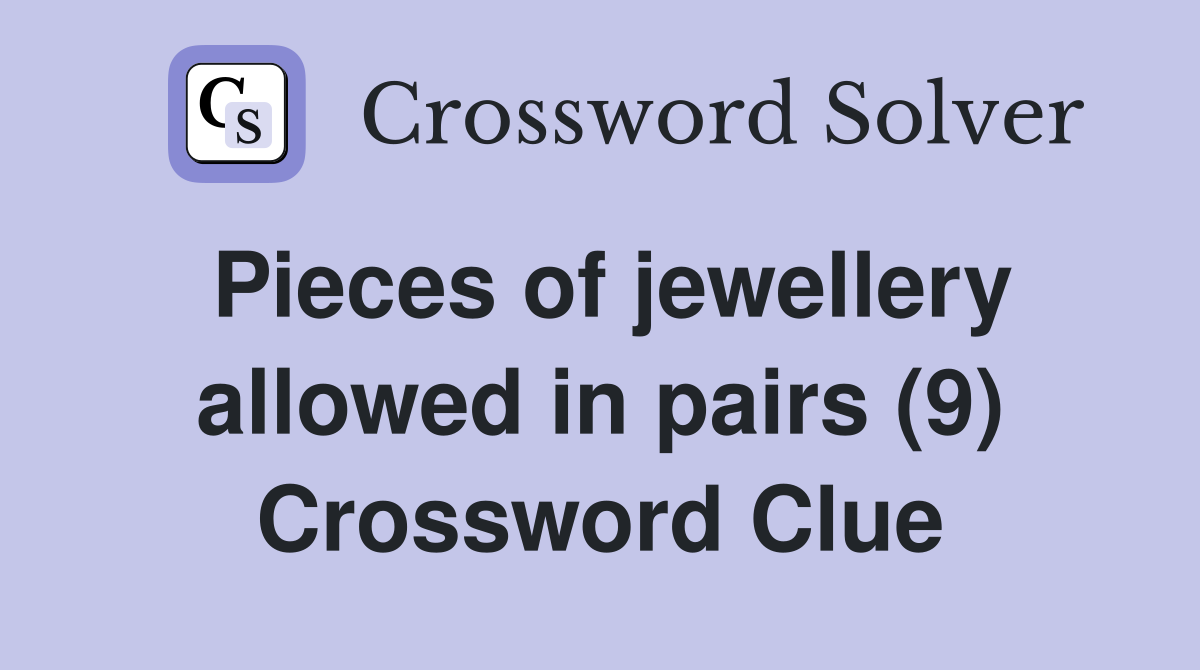 Pieces of jewellery allowed in pairs (9) Crossword Clue