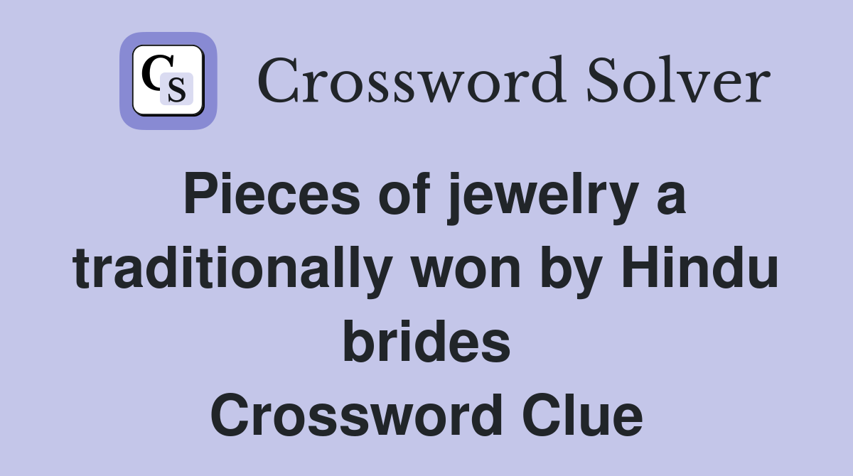 Pieces of jewelry a traditionally won by Hindu brides Crossword Clue