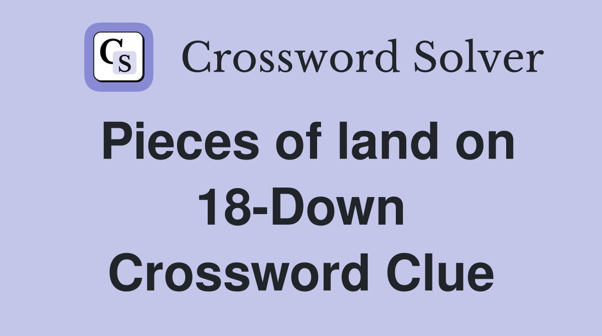 Pieces of land on 18-Down Crossword Clue