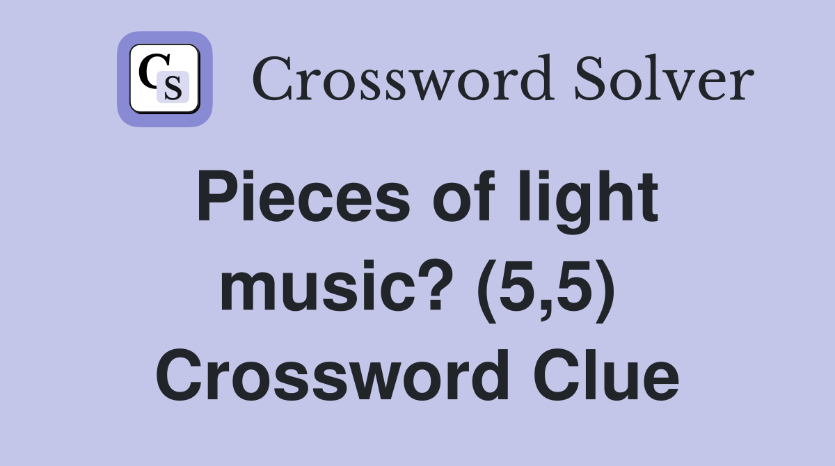 Pieces of light music? (5,5) Crossword Clue