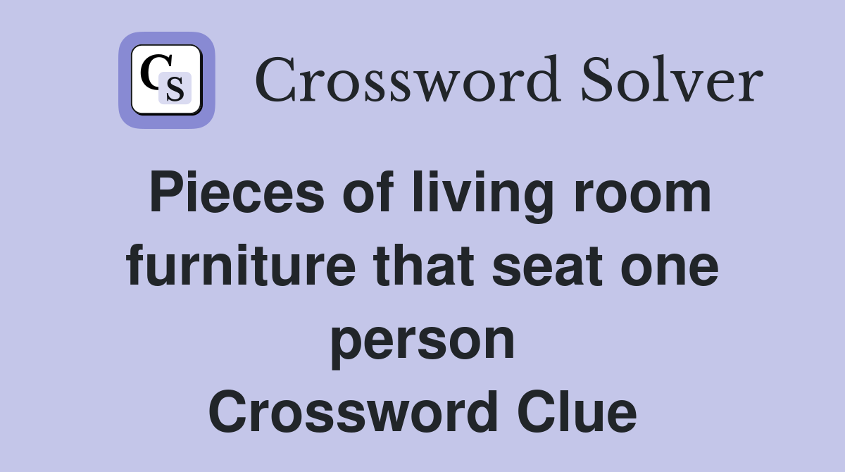 Pieces of living room furniture that seat one person Crossword Clue