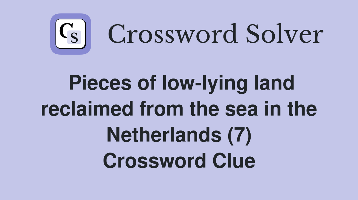 Pieces of low-lying land reclaimed from the sea in the Netherlands (7) Crossword Clue