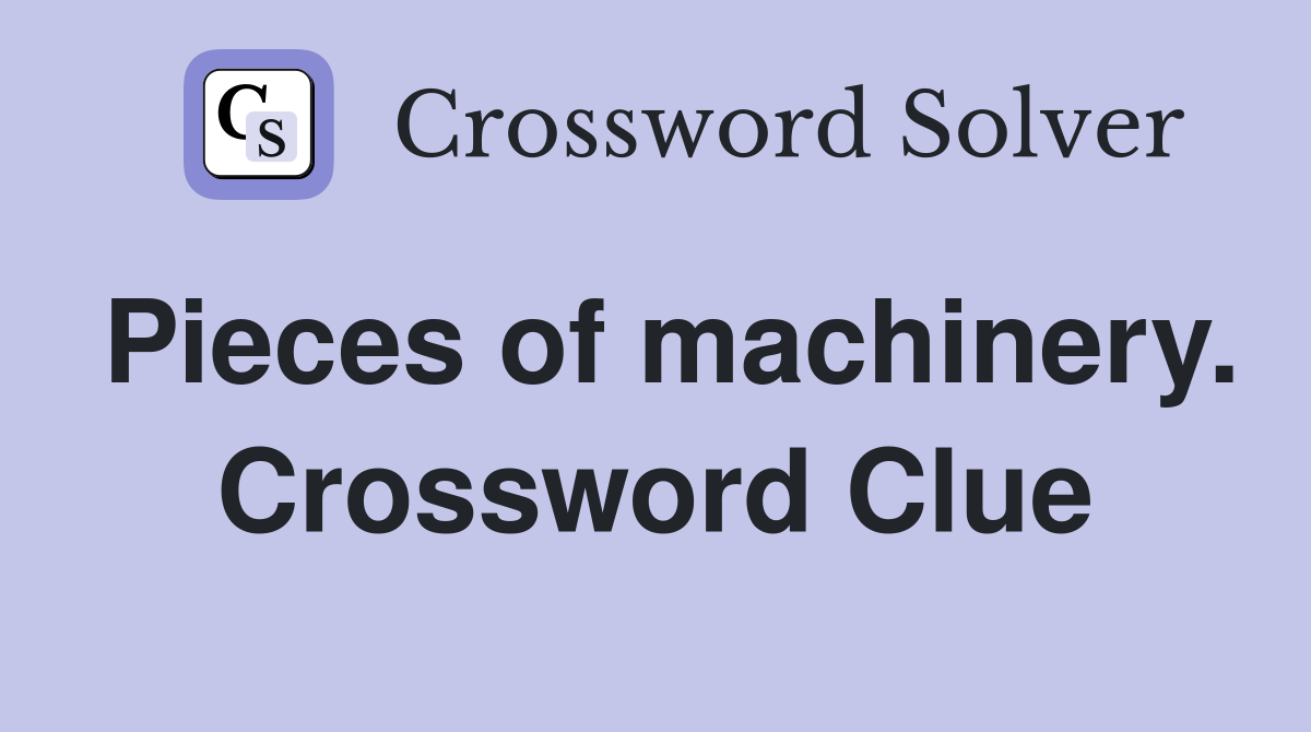 Pieces of machinery. Crossword Clue