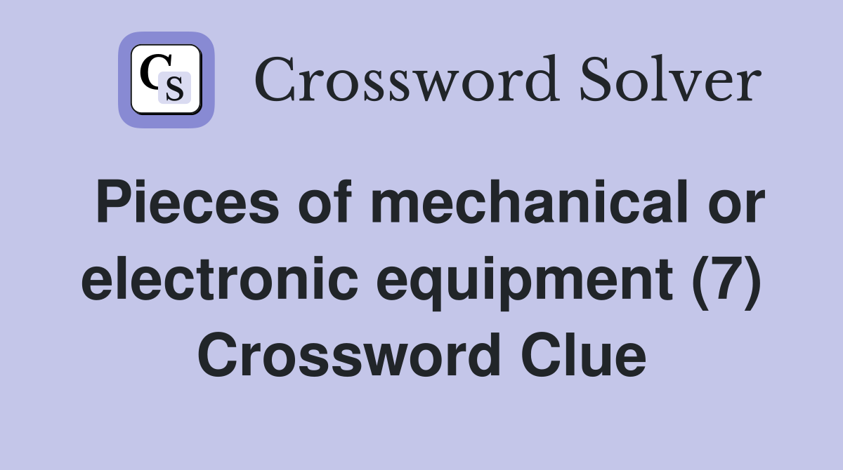 Pieces of mechanical or electronic equipment (7) Crossword Clue