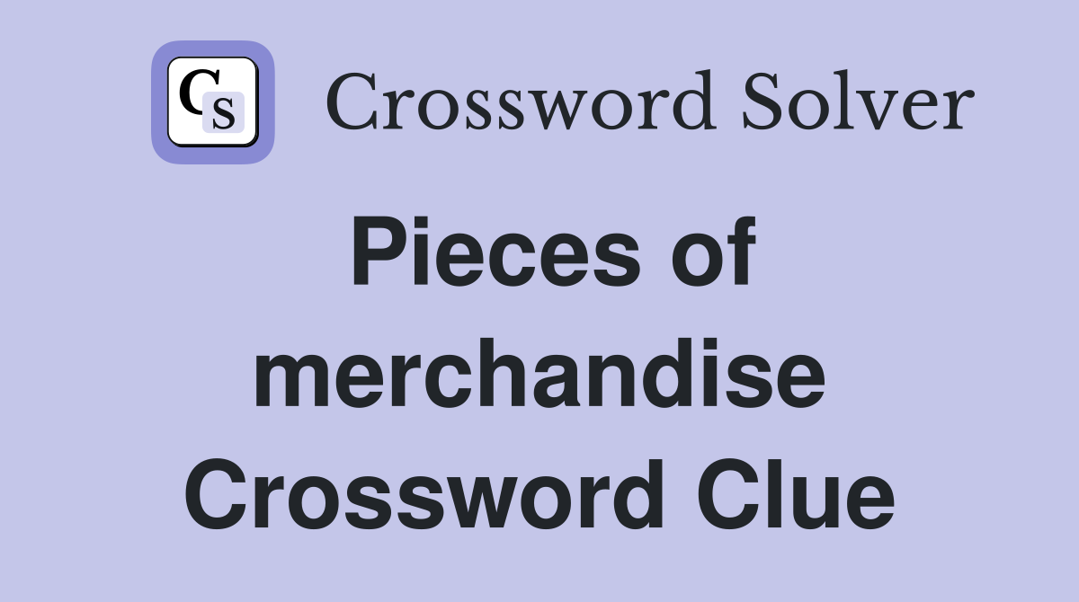 Pieces of merchandise Crossword Clue