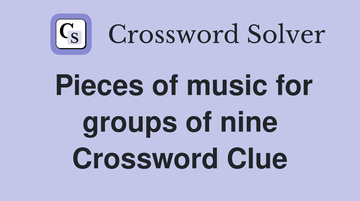 Pieces of music for groups of nine Crossword Clue
