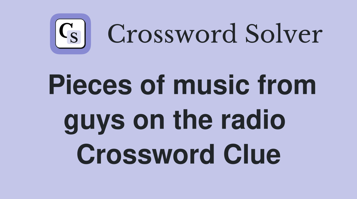 Pieces of music from guys on the radio  Crossword Clue