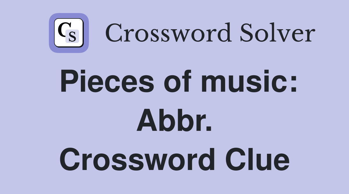 Pieces of music: Abbr. Crossword Clue