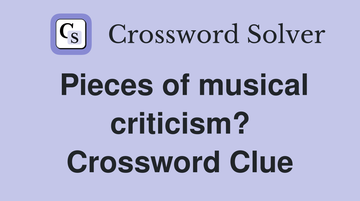 Pieces of musical criticism? Crossword Clue