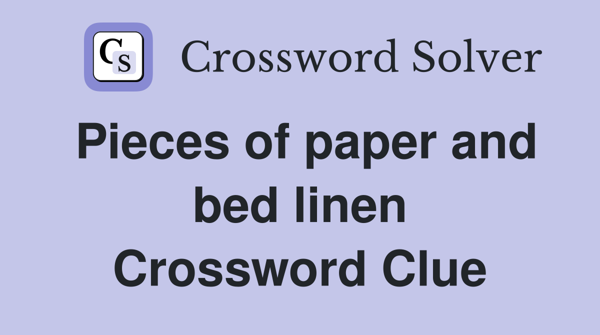 Pieces of paper and bed linen Crossword Clue