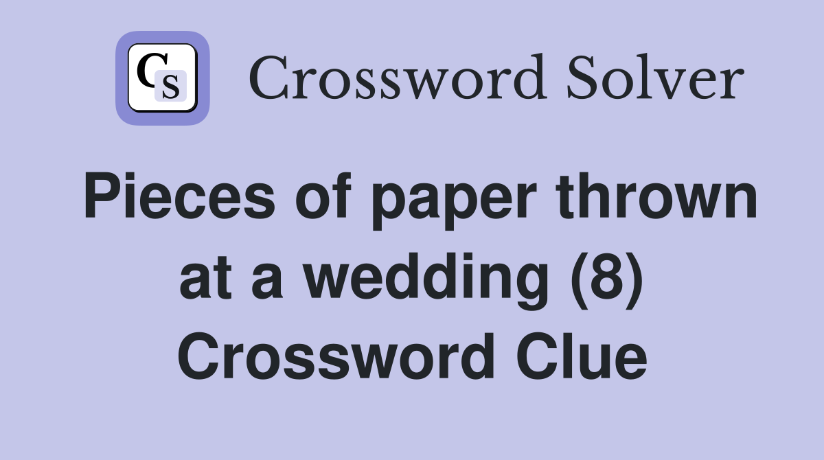 Pieces of paper thrown at a wedding (8) Crossword Clue