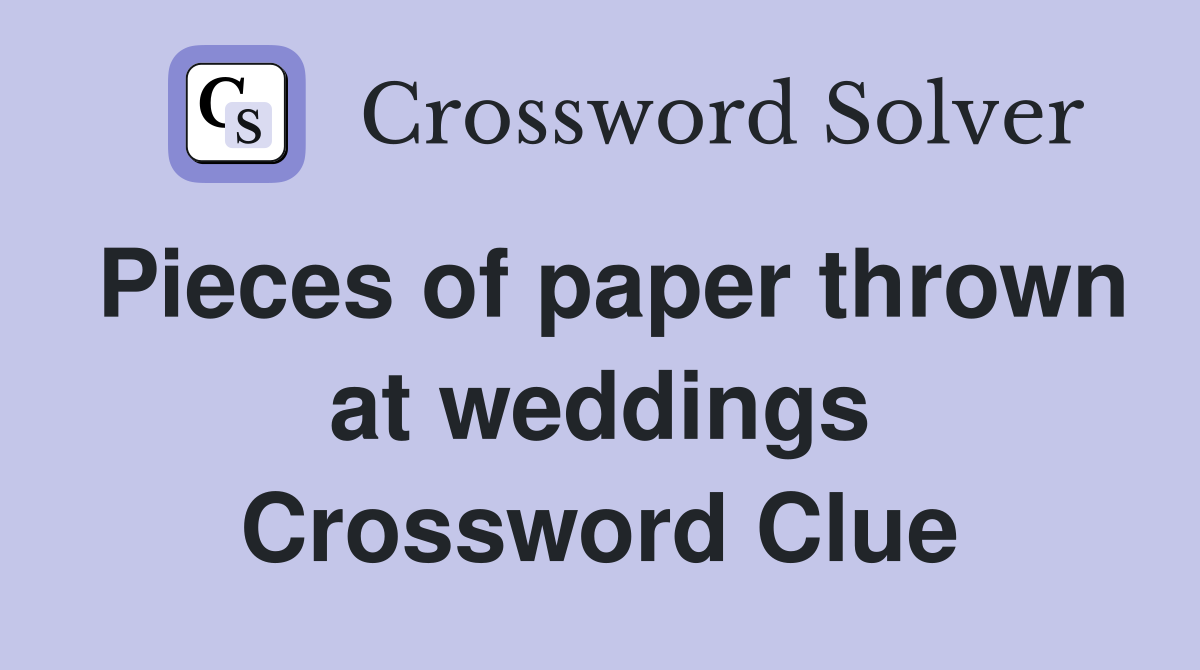 Pieces of paper thrown at weddings Crossword Clue
