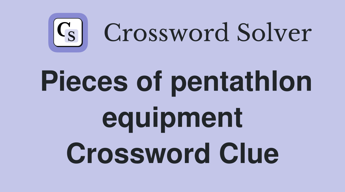 Pieces of pentathlon equipment Crossword Clue