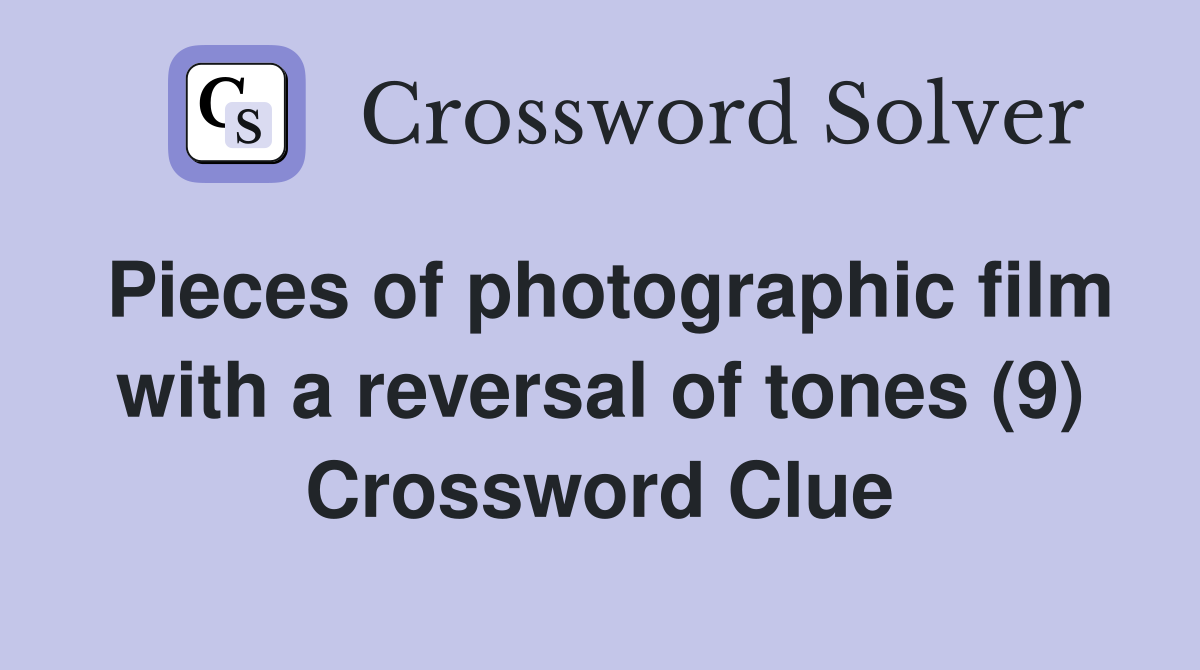 Pieces of photographic film with a reversal of tones (9) Crossword Clue