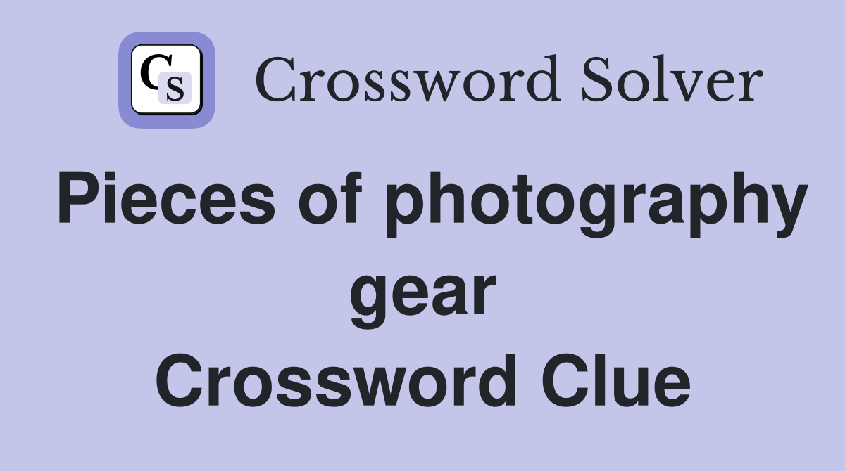 Pieces of photography gear Crossword Clue