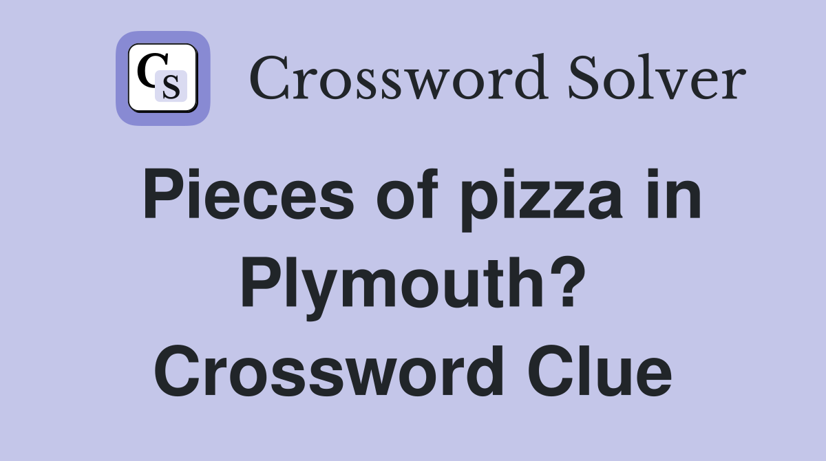 Pieces of pizza in Plymouth? Crossword Clue