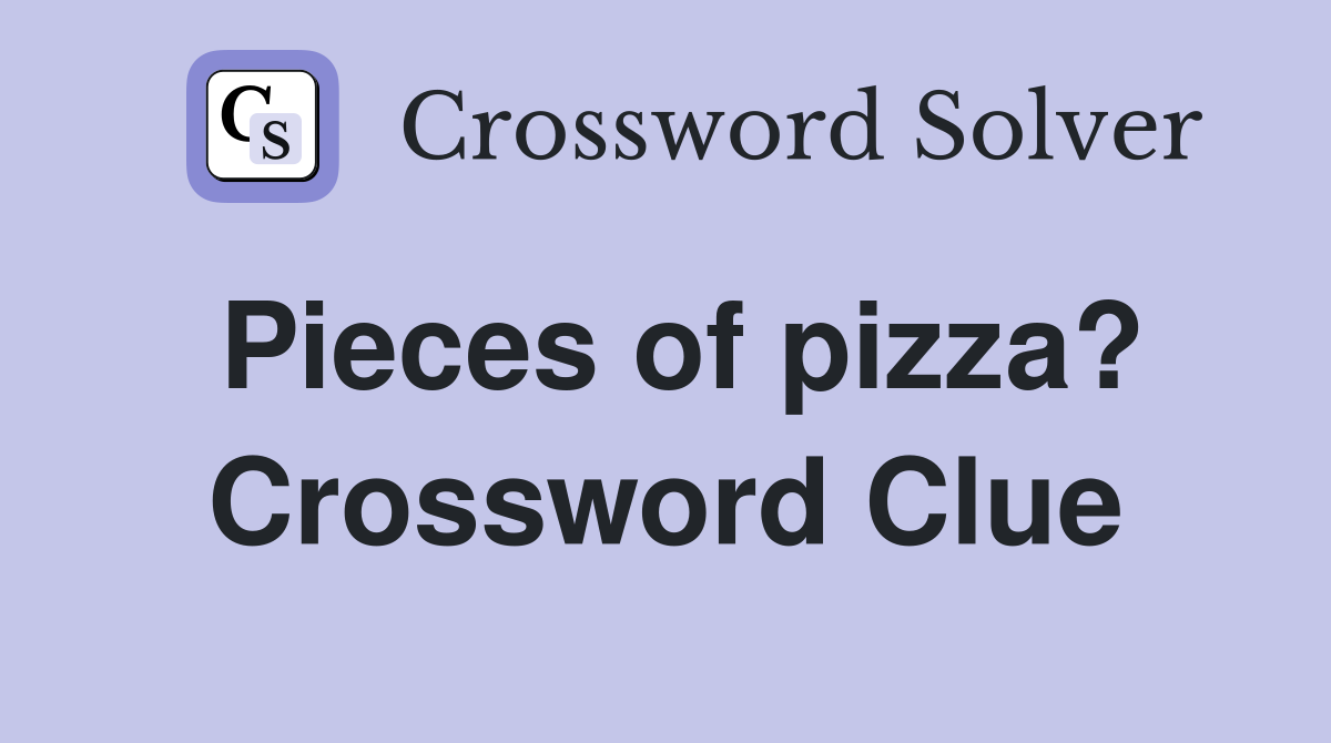 Pieces of pizza? Crossword Clue