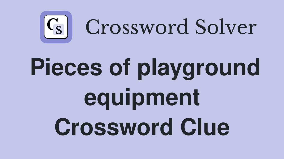 Pieces of playground equipment Crossword Clue