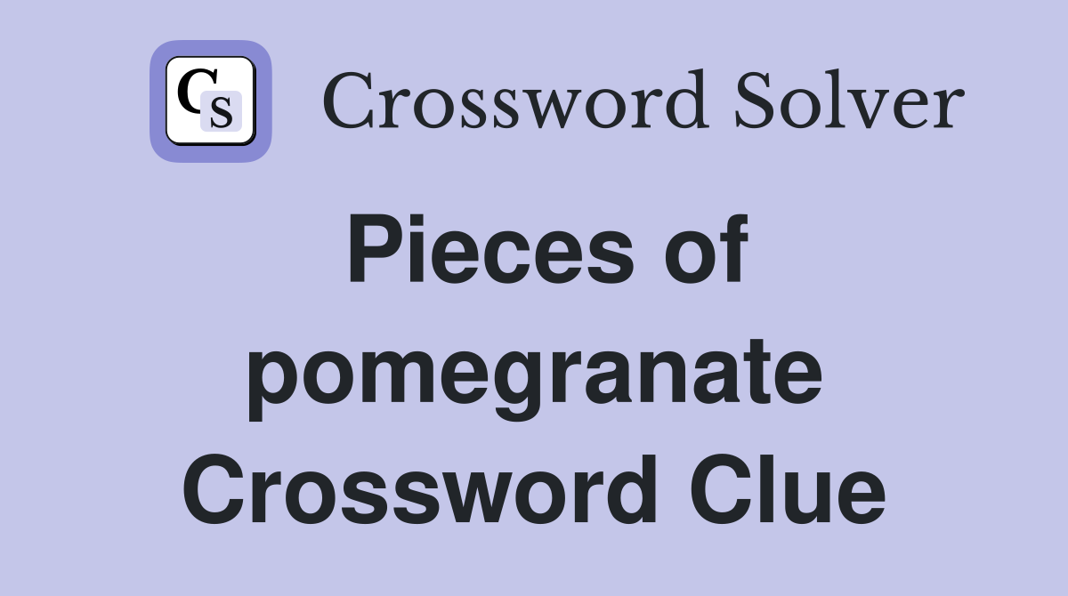 Pieces of pomegranate Crossword Clue