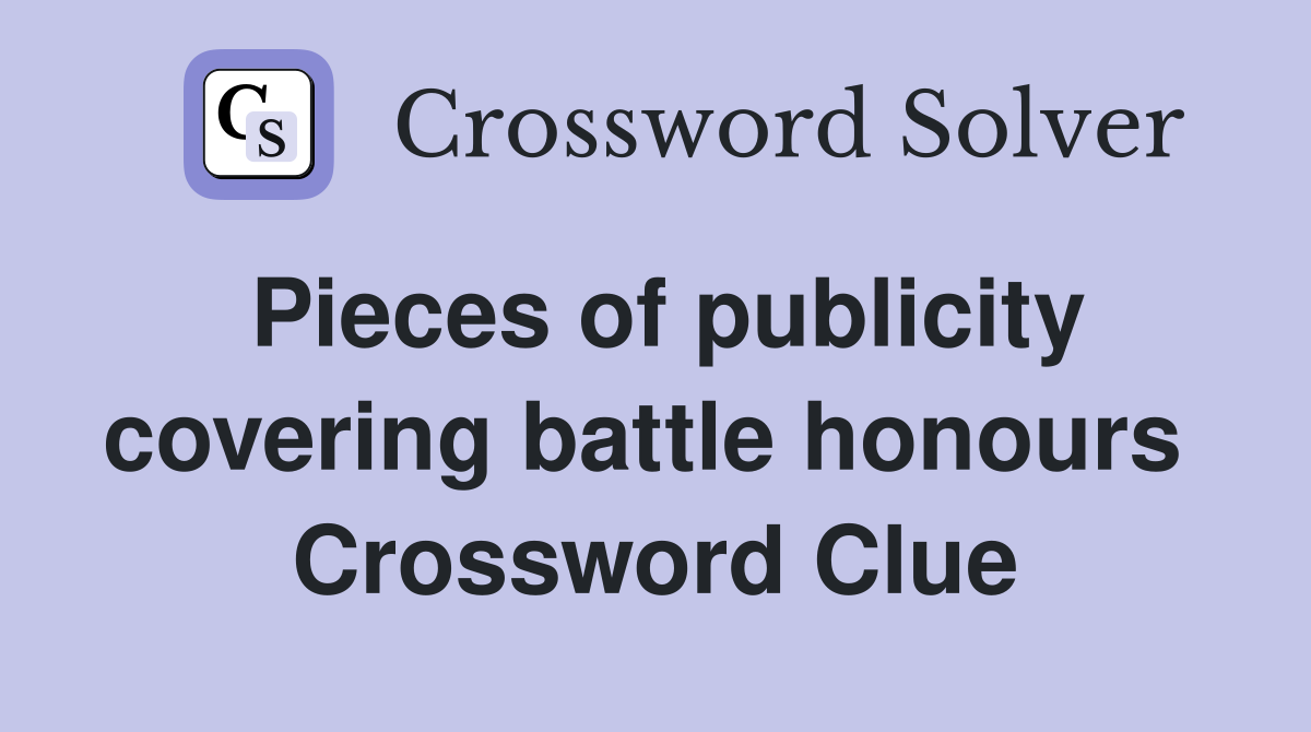 Pieces of publicity covering battle honours  Crossword Clue