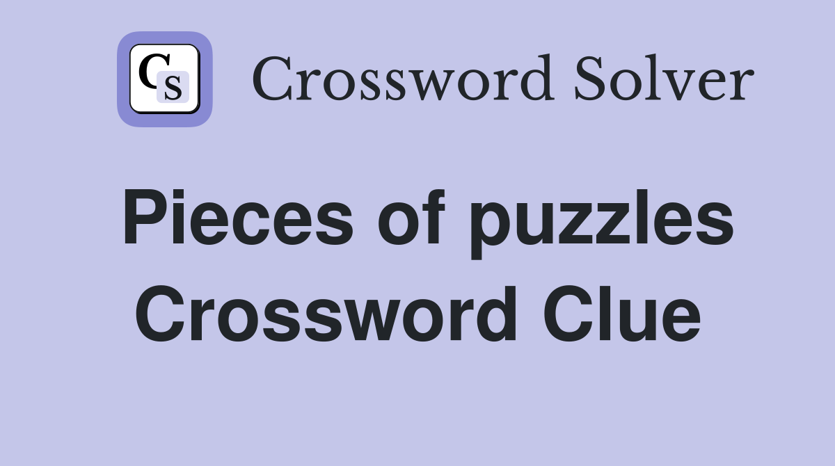 Pieces of puzzles Crossword Clue