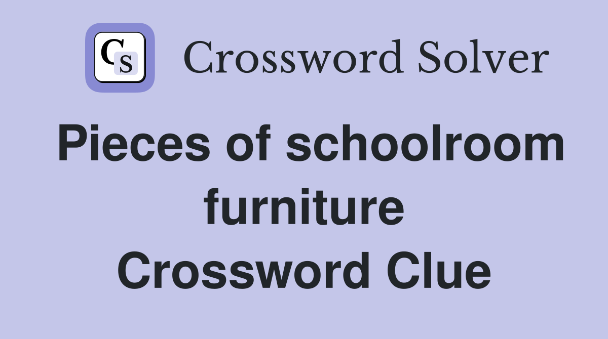 Pieces of schoolroom furniture Crossword Clue