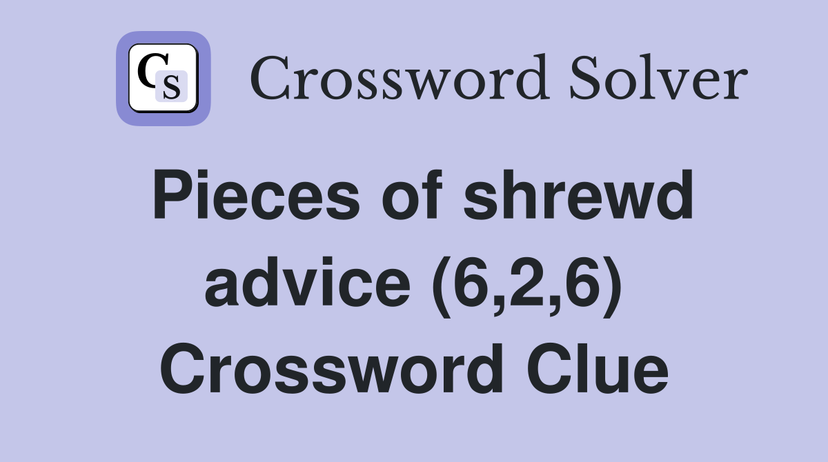 Pieces of shrewd advice (6,2,6) Crossword Clue
