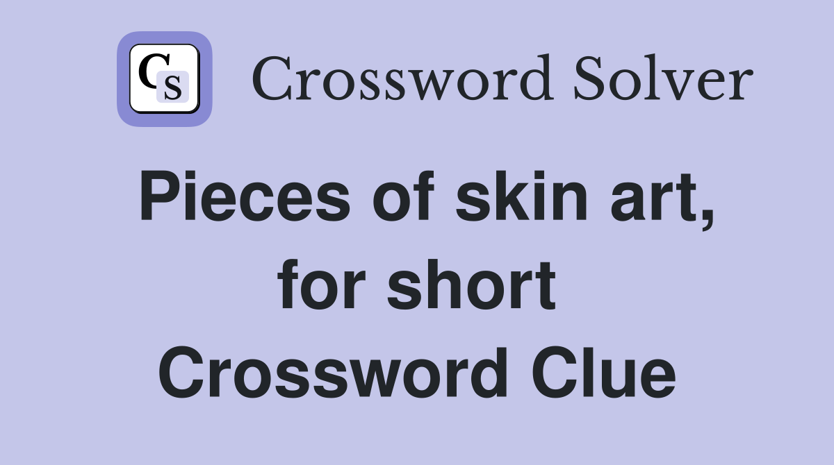 Pieces of skin art, for short Crossword Clue