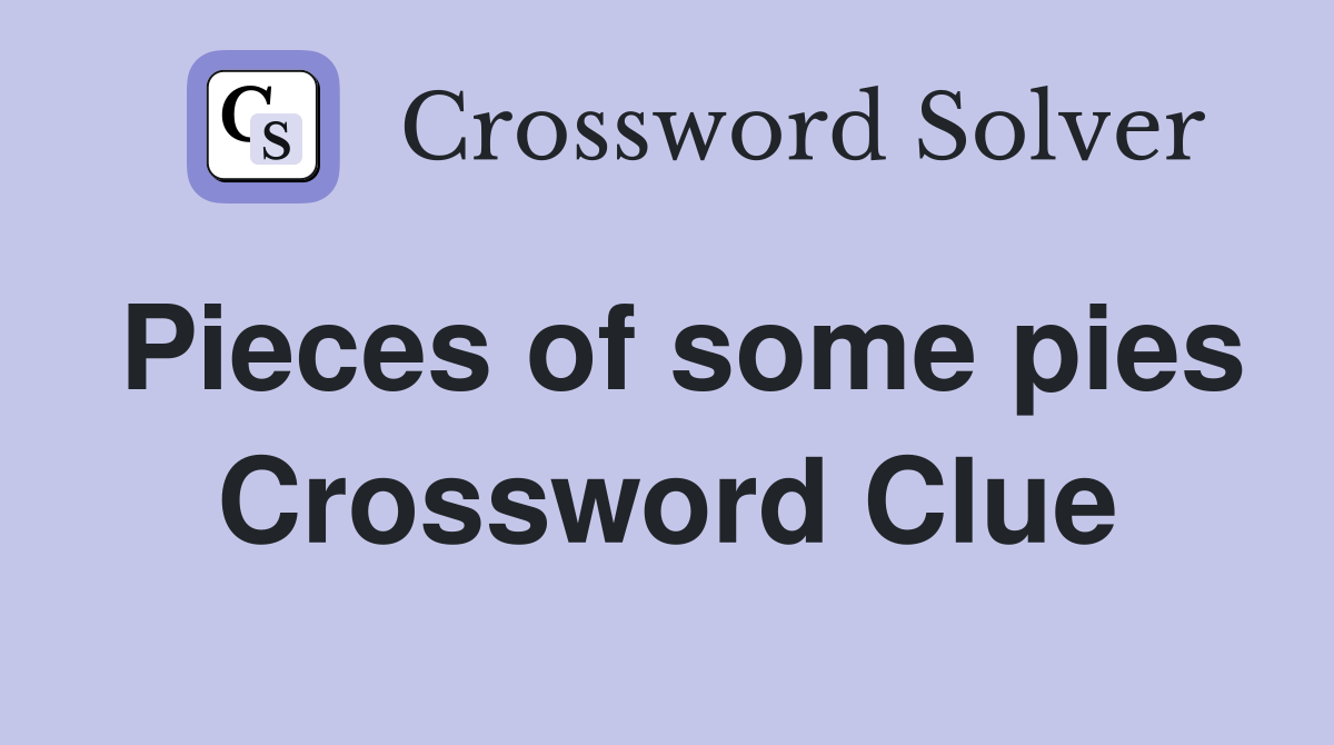 Pieces of some pies Crossword Clue
