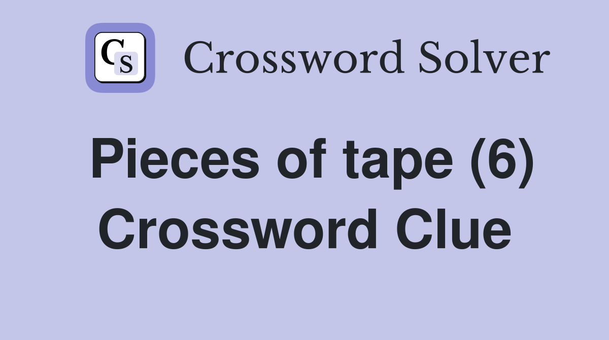 Pieces of tape (6) Crossword Clue