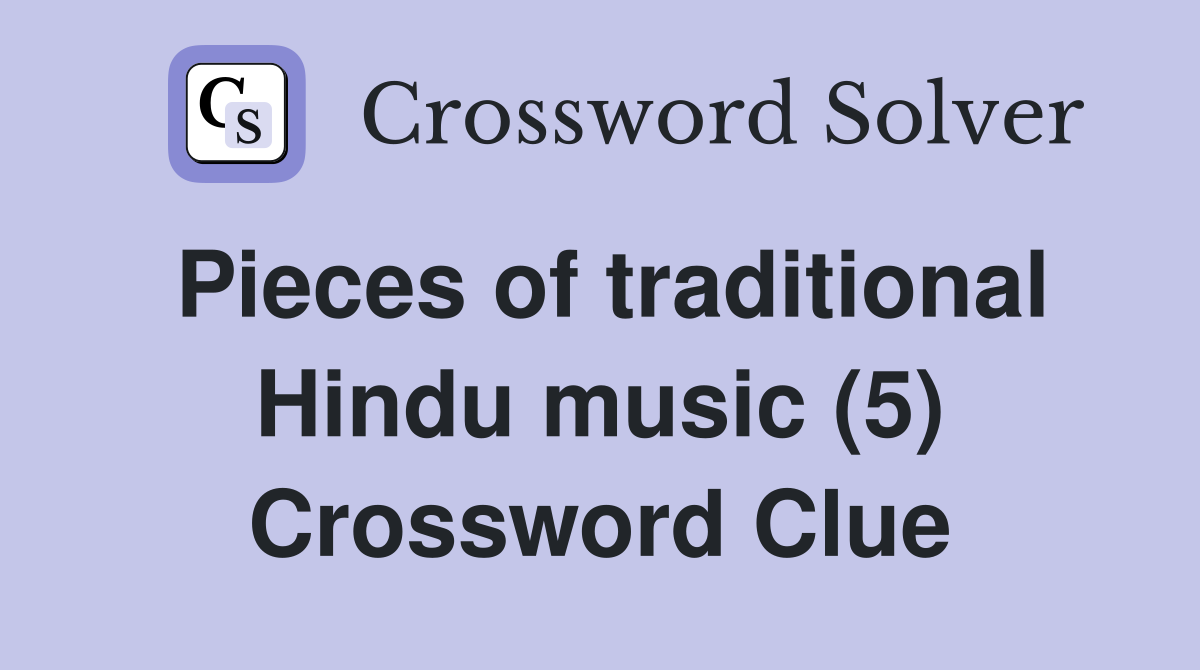 Pieces of traditional Hindu music (5) Crossword Clue