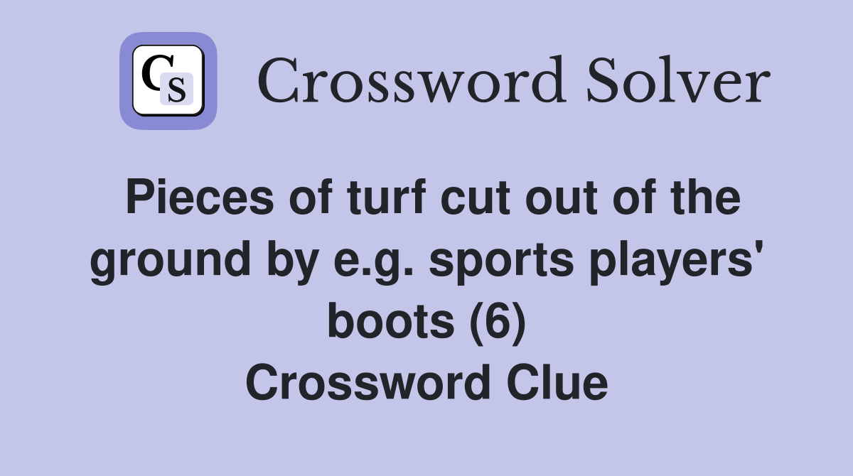 Pieces of turf cut out of the ground by e.g. sports players' boots (6) Crossword Clue