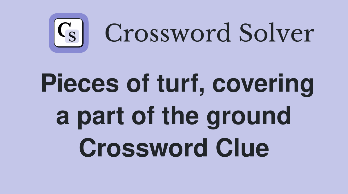 Pieces of turf, covering a part of the ground Crossword Clue