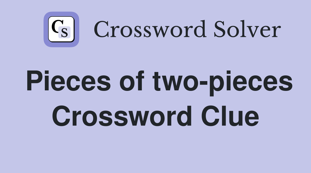 Pieces of two-pieces Crossword Clue