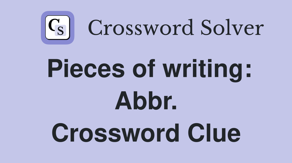 Pieces of writing: Abbr. Crossword Clue