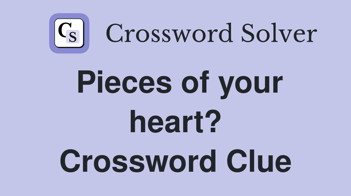 Pieces of your heart? Crossword Clue