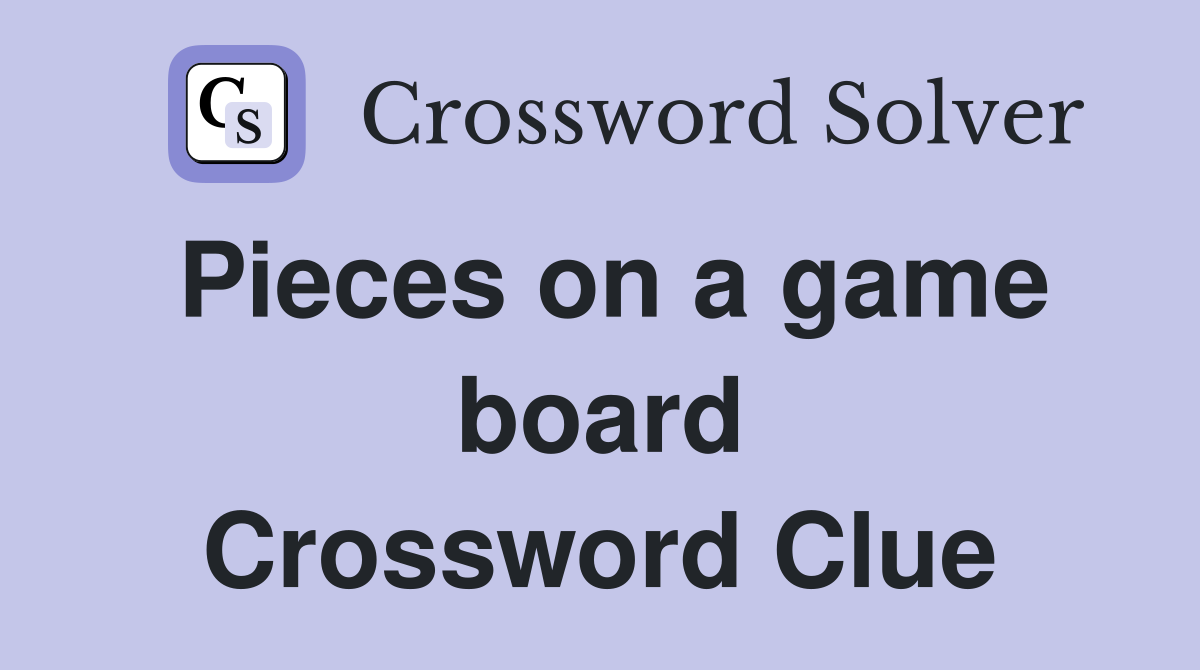 Pieces on a game board Crossword Clue
