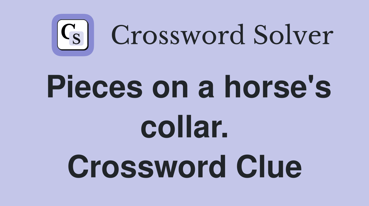 Pieces on a horse's collar. Crossword Clue